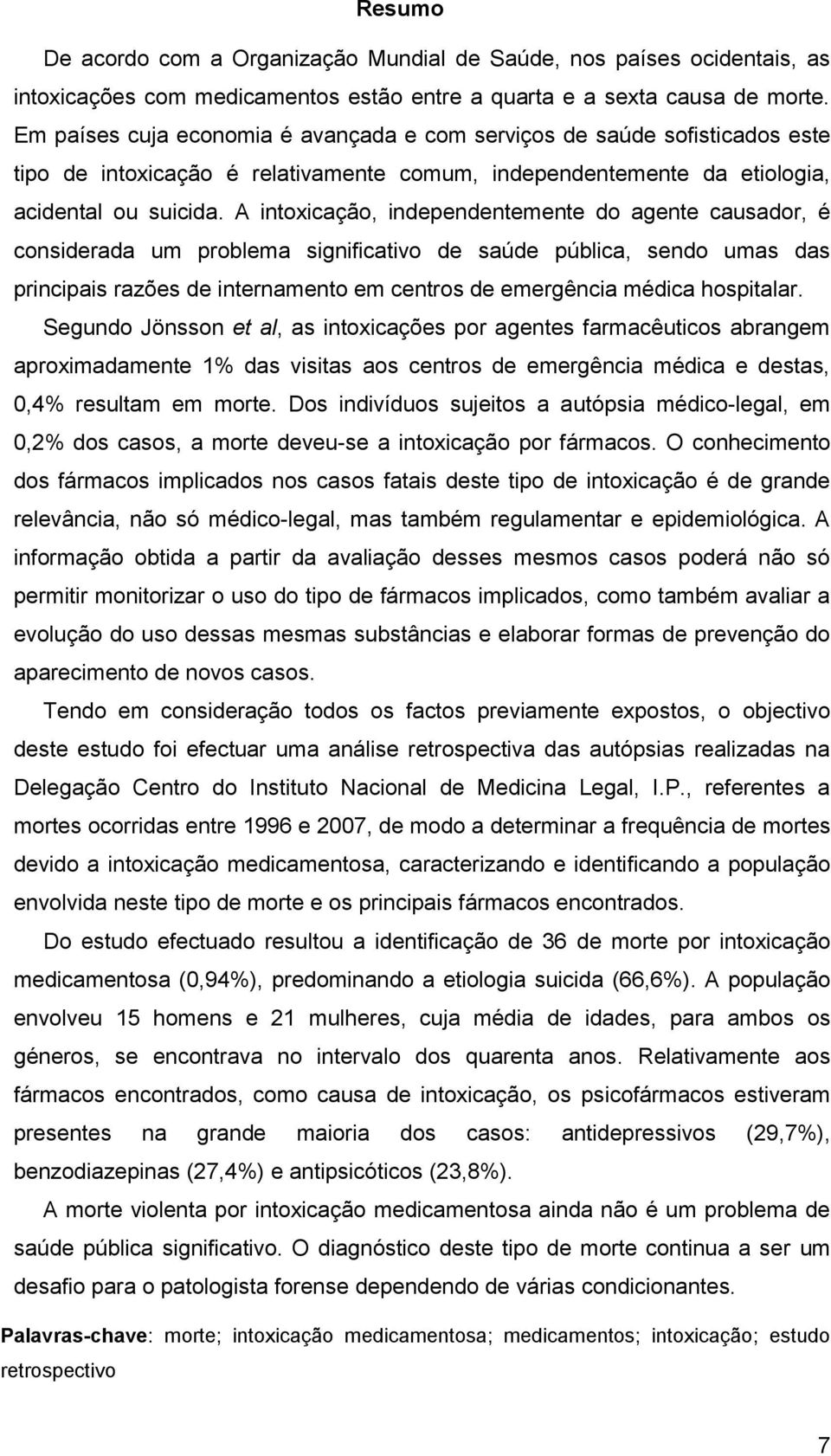 A intoxicação, independentemente do agente causador, é considerada um problema significativo de saúde pública, sendo umas das principais razões de internamento em centros de emergência médica