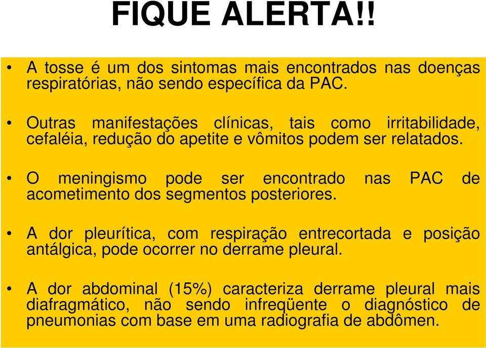 O meningismo pode ser encontrado nas PAC de acometimento dos segmentos posteriores.