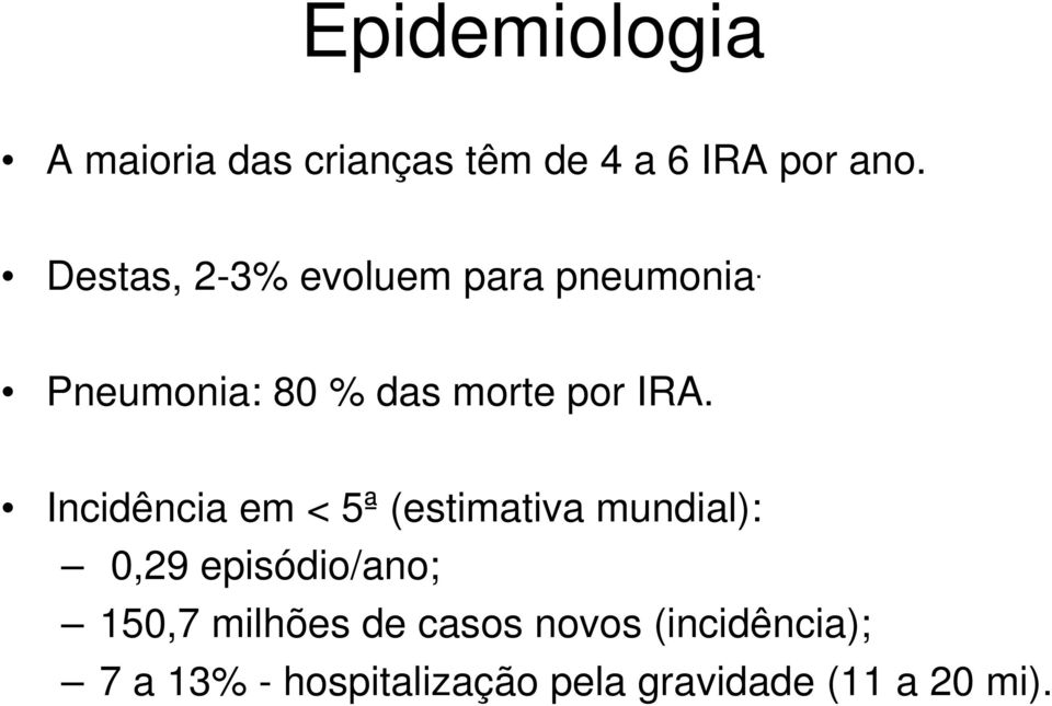 Incidência em < 5ª (estimativa mundial): 0,29 episódio/ano; 150,7