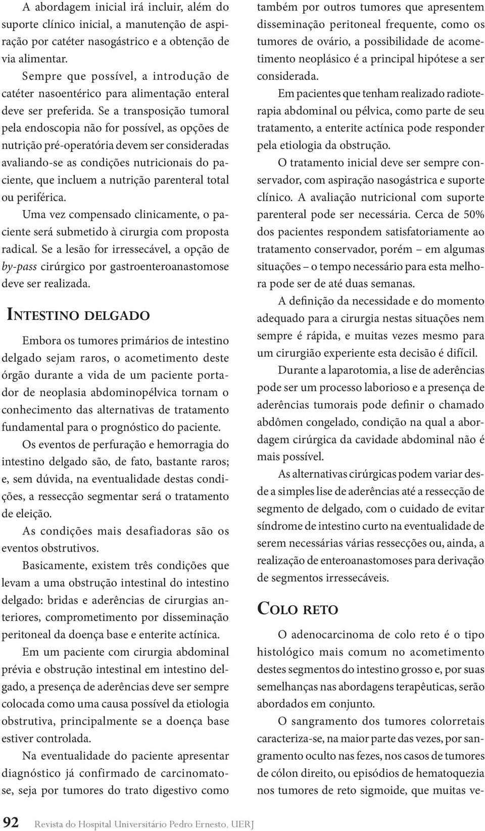 Se a transposição tumoral pela endoscopia não for possível, as opções de nutrição pré-operatória devem ser consideradas avaliando-se as condições nutricionais do paciente, que incluem a nutrição