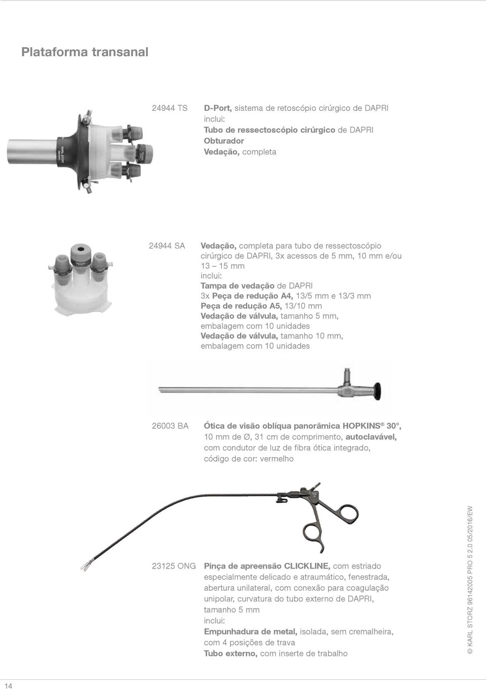 tamanho 5 mm, embalagem com 10 unidades Vedação de válvula, tamanho 10 mm, embalagem com 10 unidades 26003 BA Ótica de visão oblíqua panorâmica HOPKINS 30, 10 mm de Ø, 31 cm de comprimento,