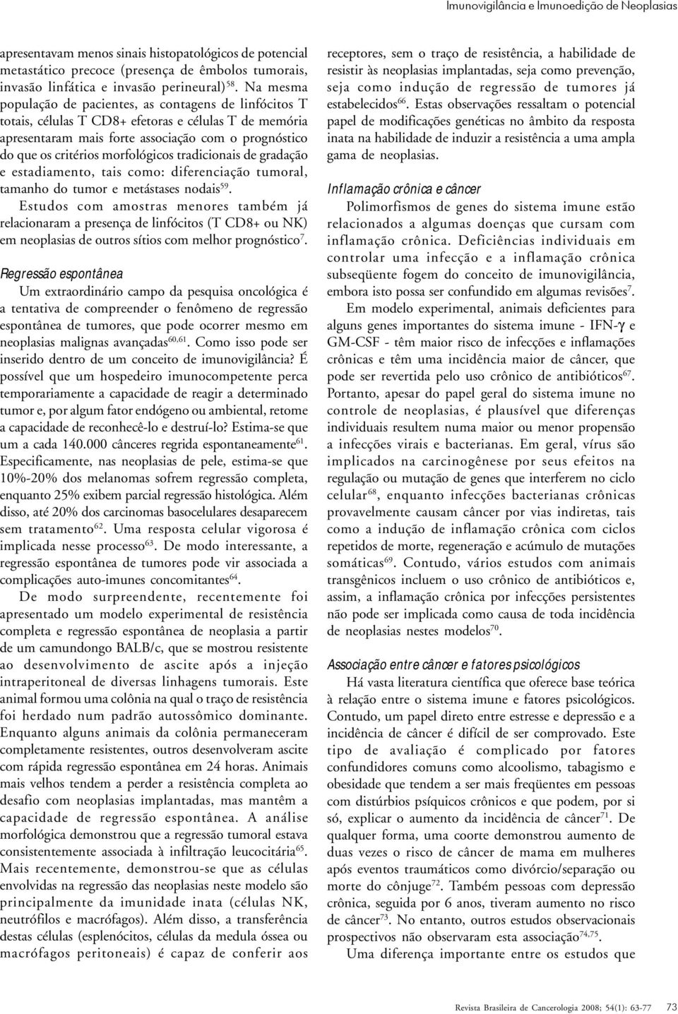 morfológicos tradicionais de gradação e estadiamento, tais como: diferenciação tumoral, tamanho do tumor e metástases nodais 59.