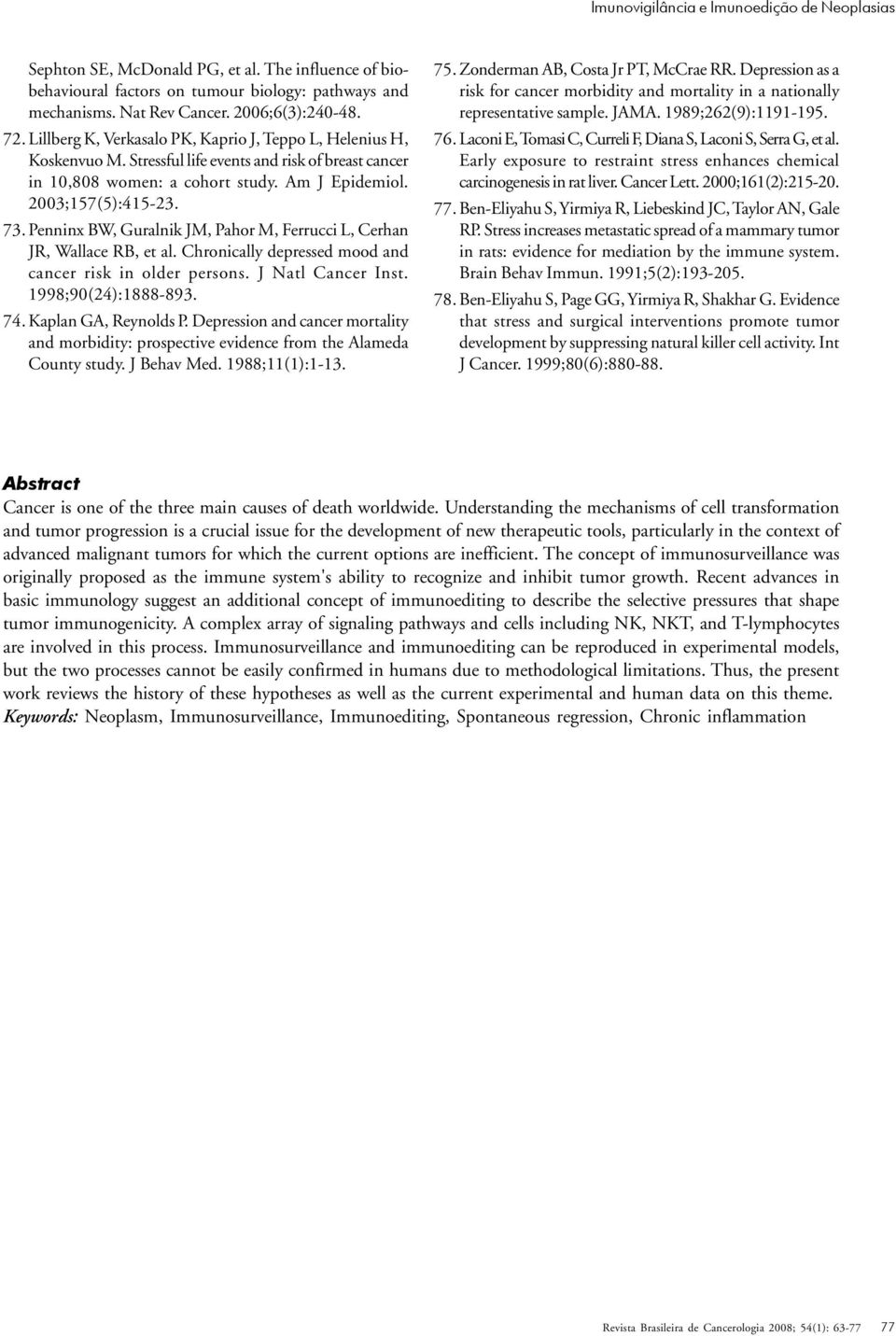 Penninx BW, Guralnik JM, Pahor M, Ferrucci L, Cerhan JR, Wallace RB, et al. Chronically depressed mood and cancer risk in older persons. J Natl Cancer Inst. 1998;90(24):1888-893. 74.