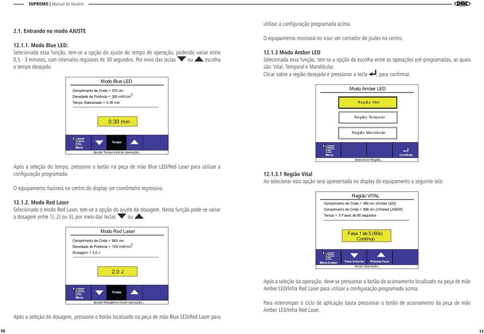 .1.3 Modo Amber LED Selecionada essa função, tem-se a opção da escolha entre as operações pré-programadas, as quais são: Vital, Temporal e Mandibular.