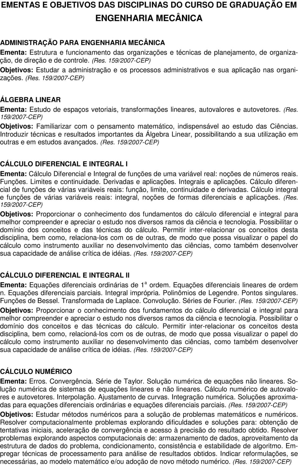 (Res. Objetivos: Familiarizar com o pensamento matemático, indispensável ao estudo das Ciências.