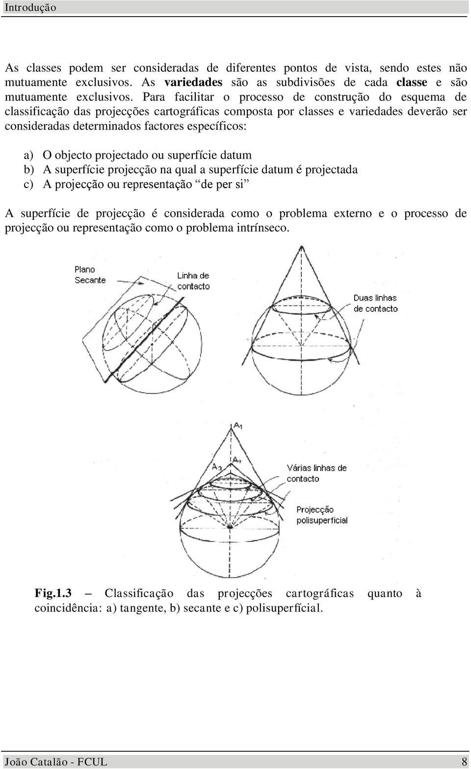 objecto projectado o sperfície datm b) A sperfície projecção na qal a sperfície datm é projectada c) A projecção o representação de per si A sperfície de projecção é considerada como o problema