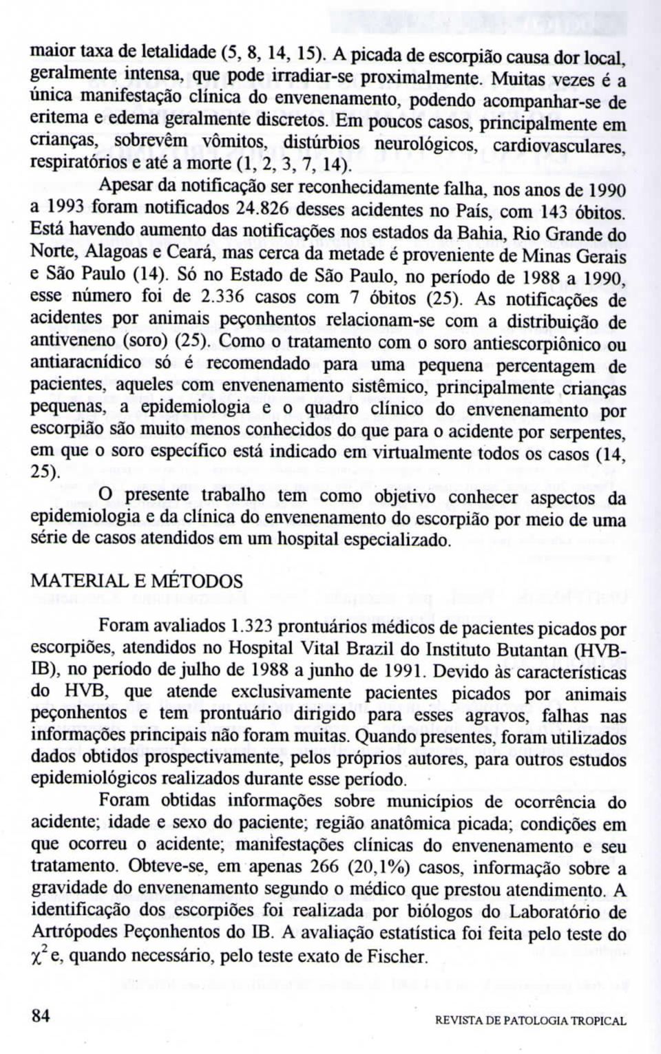 Em poucos casos, principalmente em crianças, sobrevêm vómitos, distúrbios neurológicos, cardiovasculares, respiratórios e até a morte (l, 2, 3, 7, 14).