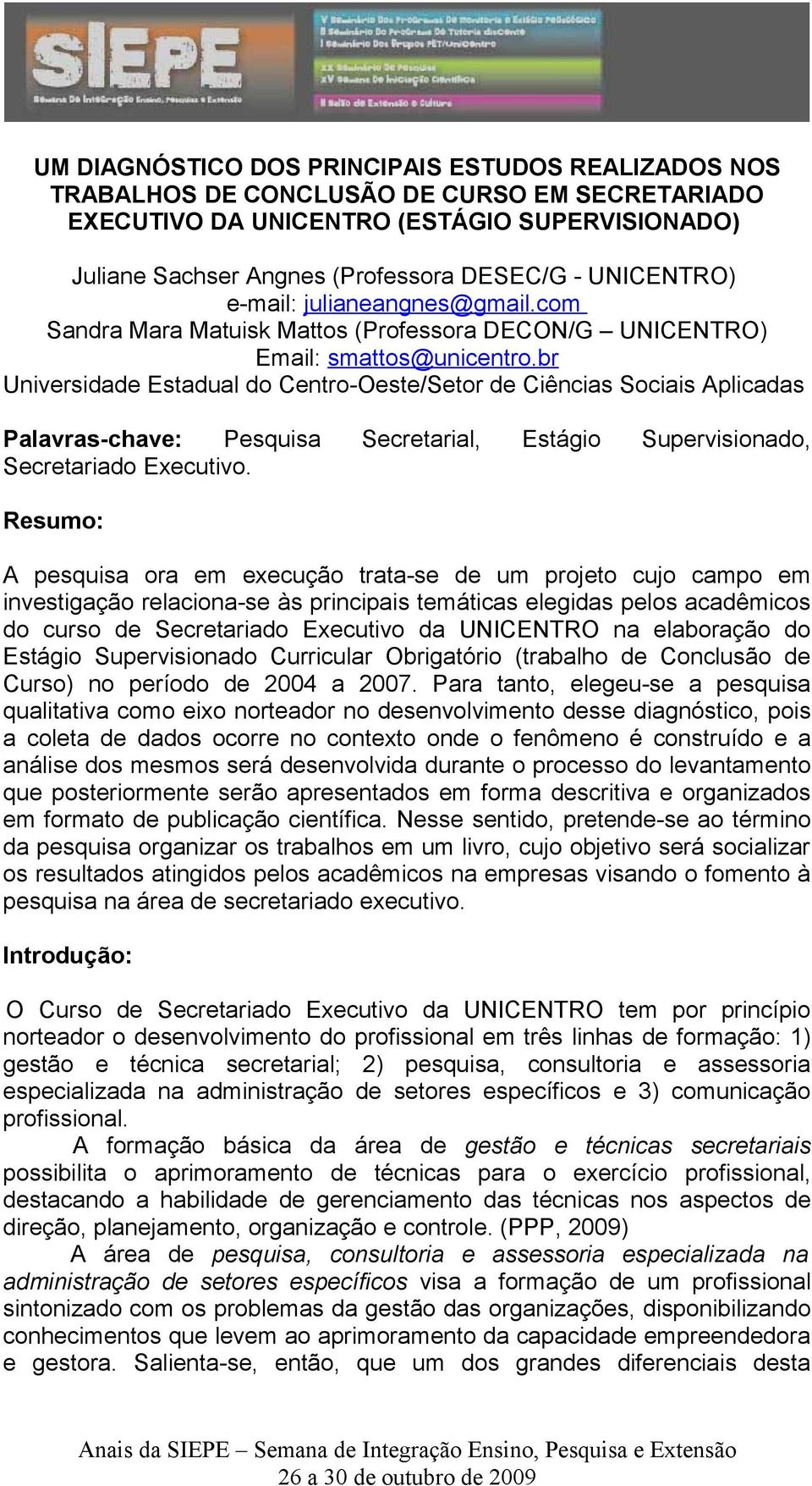 br Universidade Estadual do Centro-Oeste/Setor de Ciências Sociais Aplicadas Palavras-chave: Pesquisa Secretarial, Estágio Supervisionado, Secretariado Executivo.