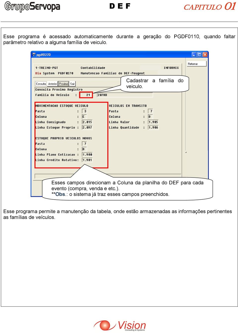 Esses campos direcionam a Coluna da planilha do DEF para cada evento (compra, venda e etc.). **Obs.