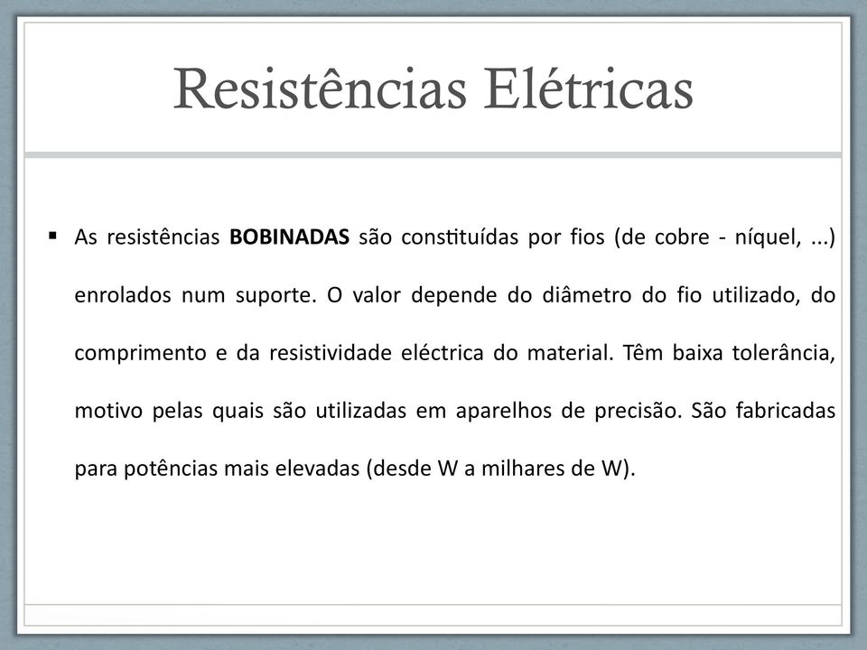 O valor depende do dia metro do fio utilizado, do comprimento e da resistividade ele ctrica do