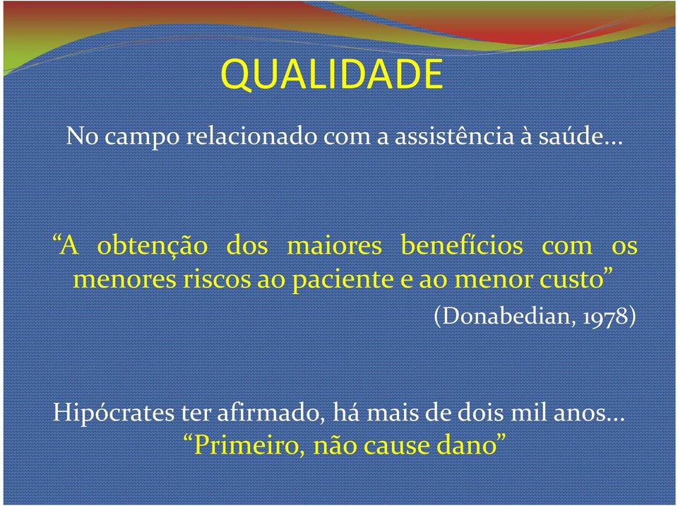 ao paciente e ao menor custo (Donabedian, 1978) Hipócrates