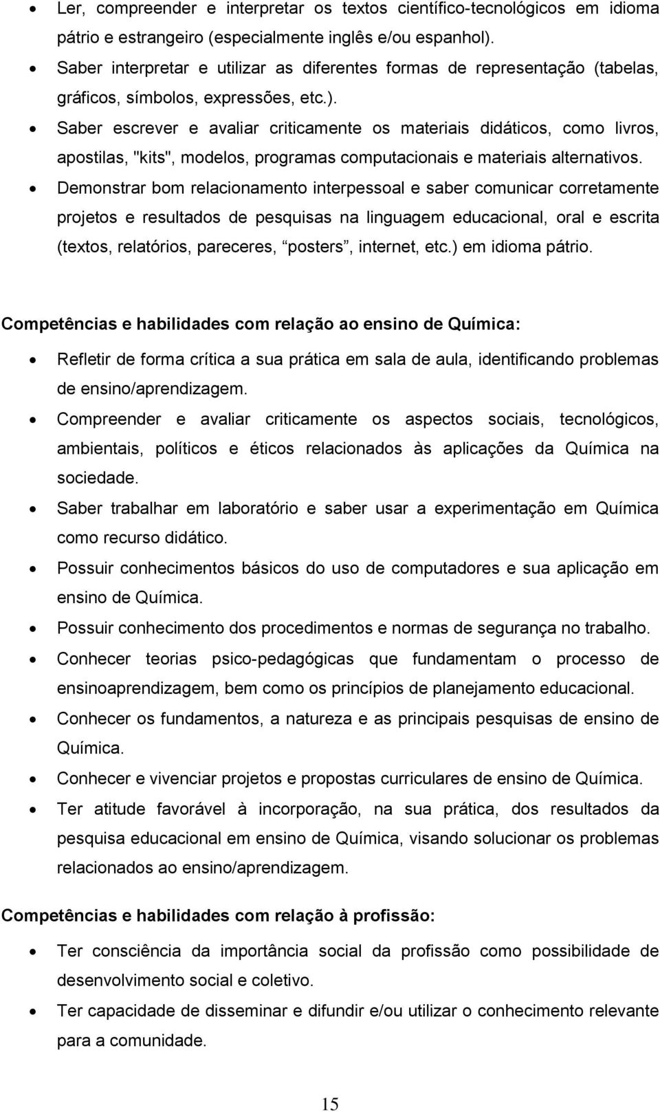 Saber escrever e avaliar criticamente os materiais didáticos, como livros, apostilas, "kits", modelos, programas computacionais e materiais alternativos.