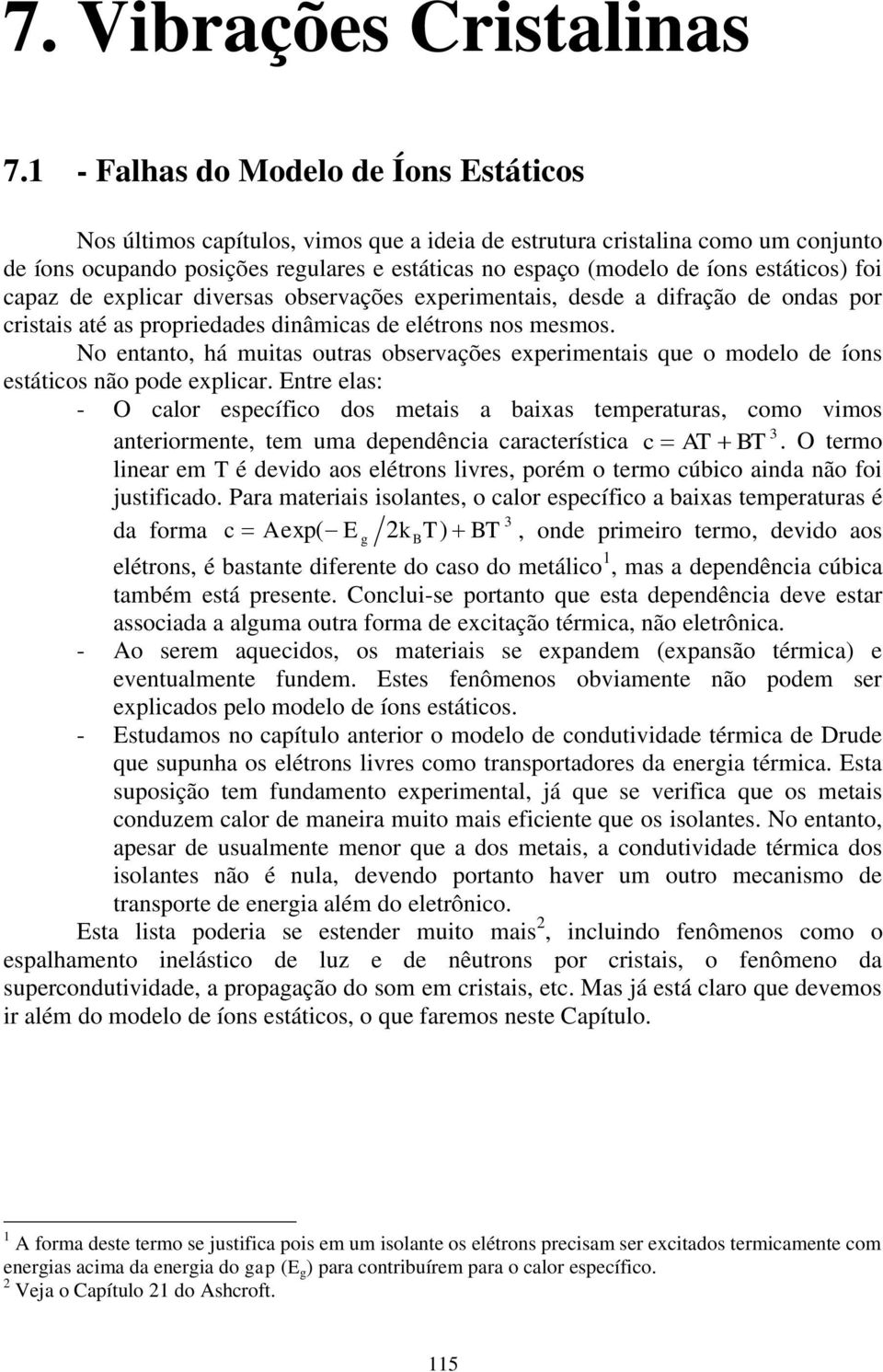 vimo atiomt, tm ma dpdêcia caactítica c AT T O tmo lia m T é dvido ao léto liv, poém o tmo cúbico aida ão foi jtificado Paa matiai iolat, o calo pcífico a baixa tmpata é da foma c A xp( E T T, od