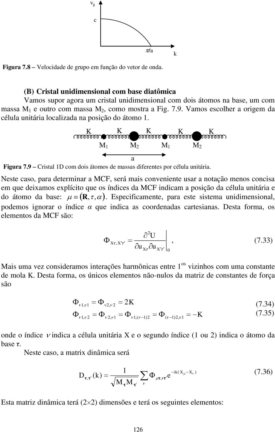 poição da célla itáia do átomo da ba: R,, Epcificamt, paa t itma idimioal, podmo igoa o ídic α q idica a coodada catiaa ta foma, o lmto da CF ão: a X, X U X X, (7 ai ma vz coidamo itaçõ hamôica t o