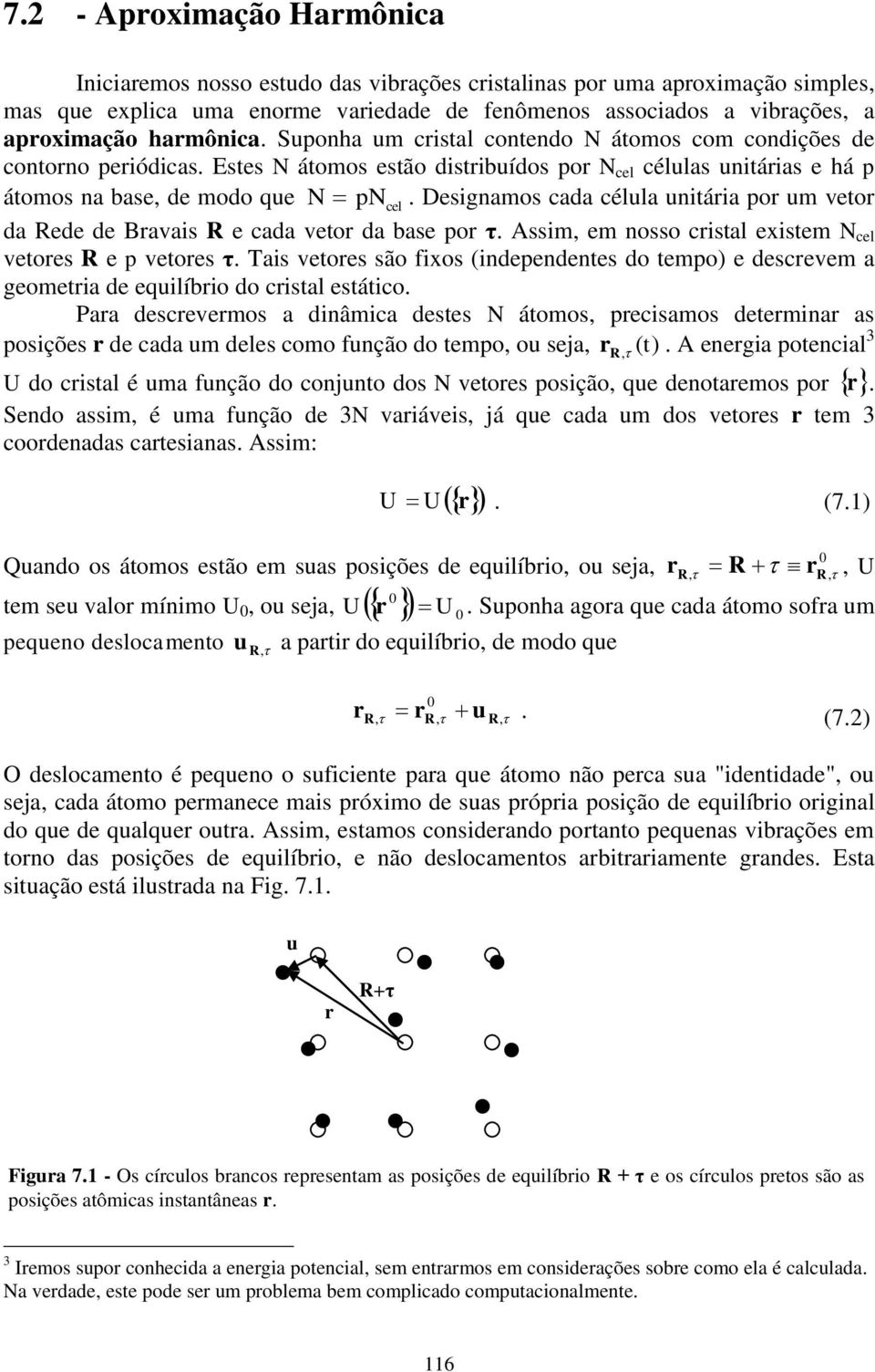 ão fixo (idpdt do tmpo dcvm a gomtia d qilíbio do cital tático Paa dcvmo a diâmica dt N átomo, pciamo dtmia a poiçõ d cada m dl como fção do tmpo, o ja, ( A gia potcial R, t U do cital é ma fção do