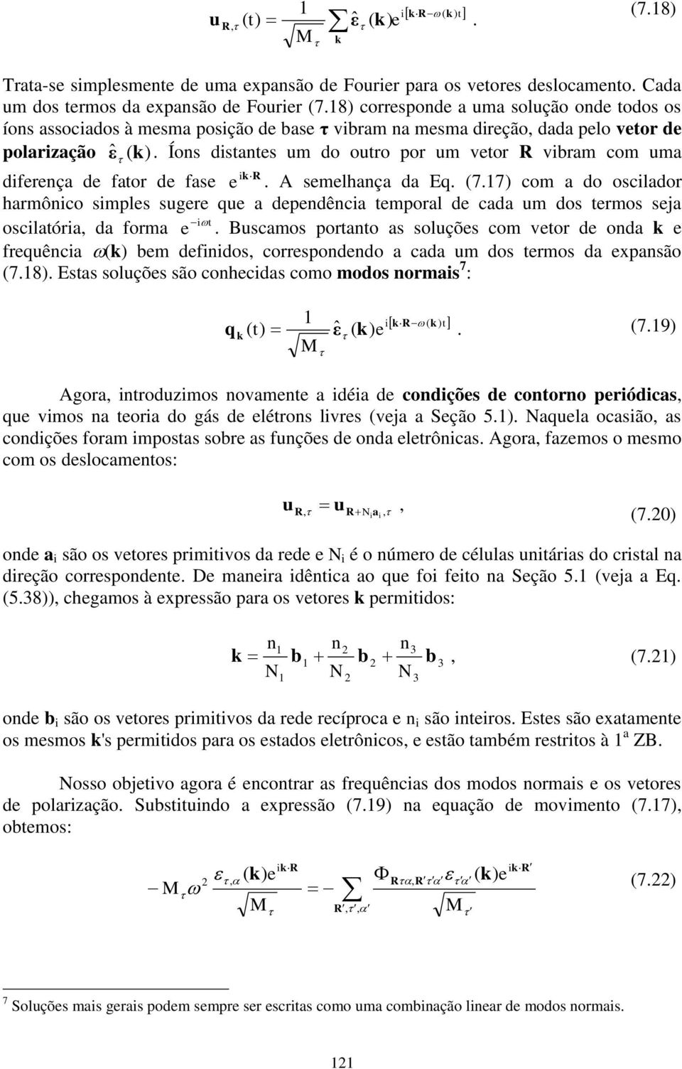 potato a olçõ com vto d oda fqêcia ( bm dfiido, copoddo a cada m do tmo da xpaão (78 Eta olçõ ão cohcida como modo omai 7 : q ( t i R( t ε ( ˆ (79 Agoa, itodzimo ovamt a idéia d codiçõ d cotoo