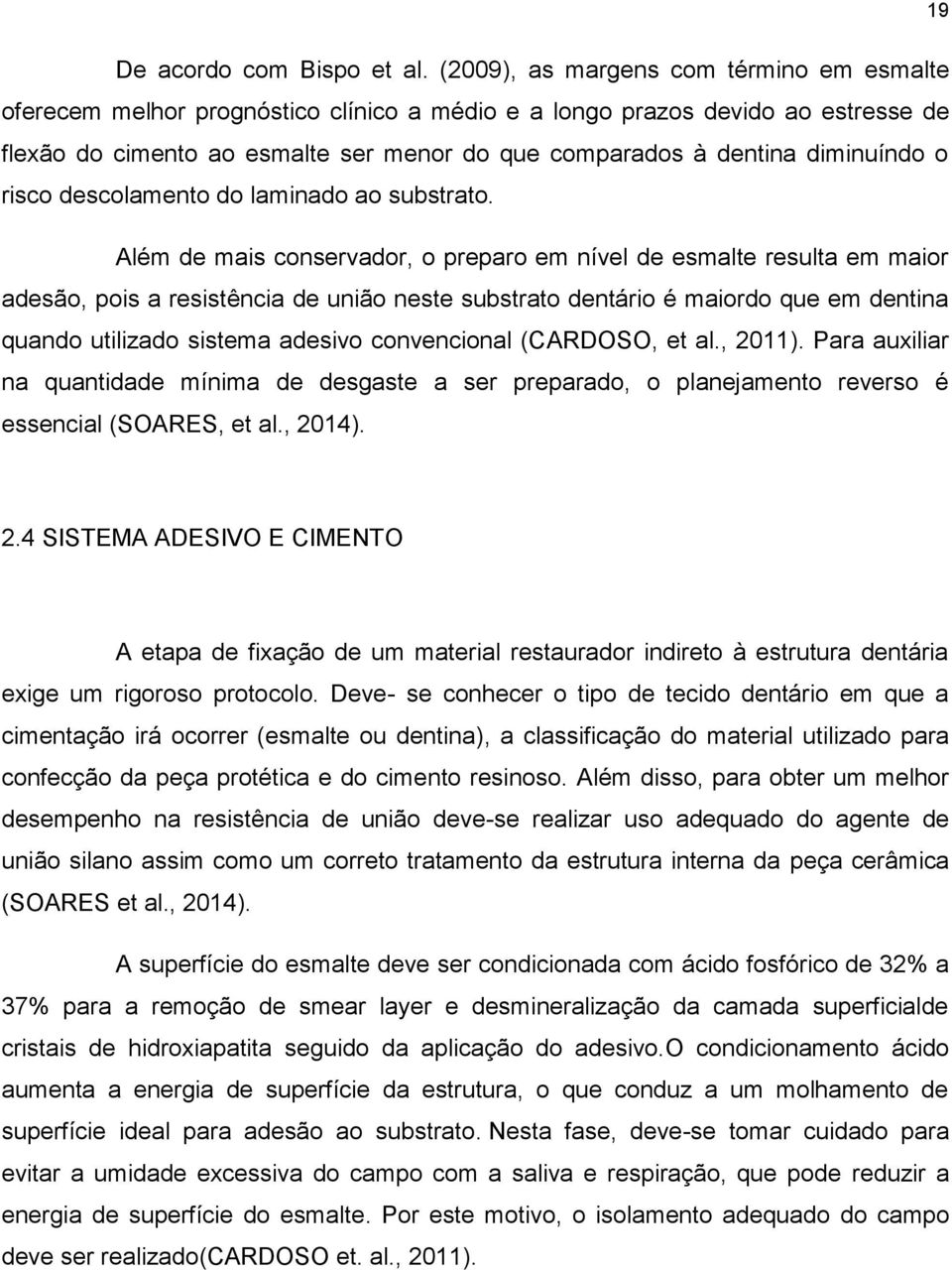 diminuíndo o risco descolamento do laminado ao substrato.