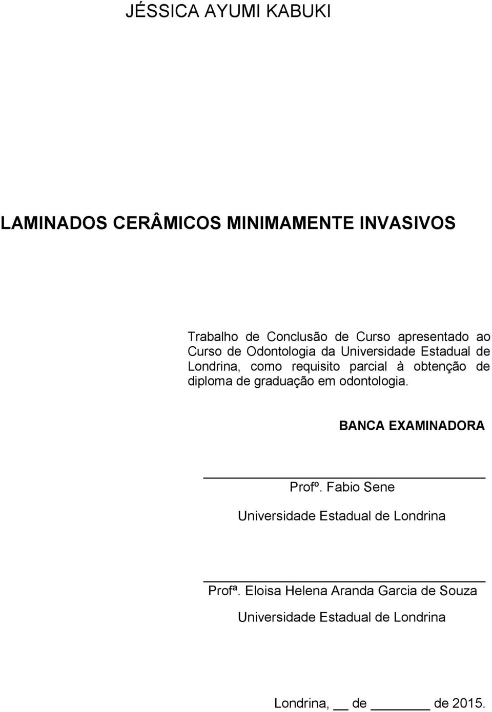 obtenção de diploma de graduação em odontologia. BANCA EXAMINADORA Profº.