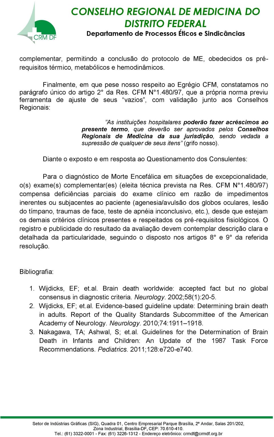 480/97, que a própria norma previu ferramenta de ajuste de seus vazios, com validação junto aos Conselhos Regionais: As instituições hospitalares poderão fazer acréscimos ao presente termo, que