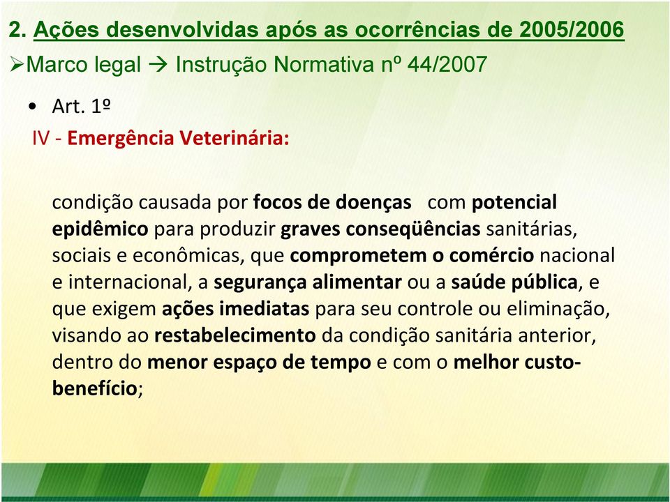 sanitárias, sociais e econômicas, que comprometem o comércio nacional e internacional, a segurança alimentar ou a saúde pública, e que