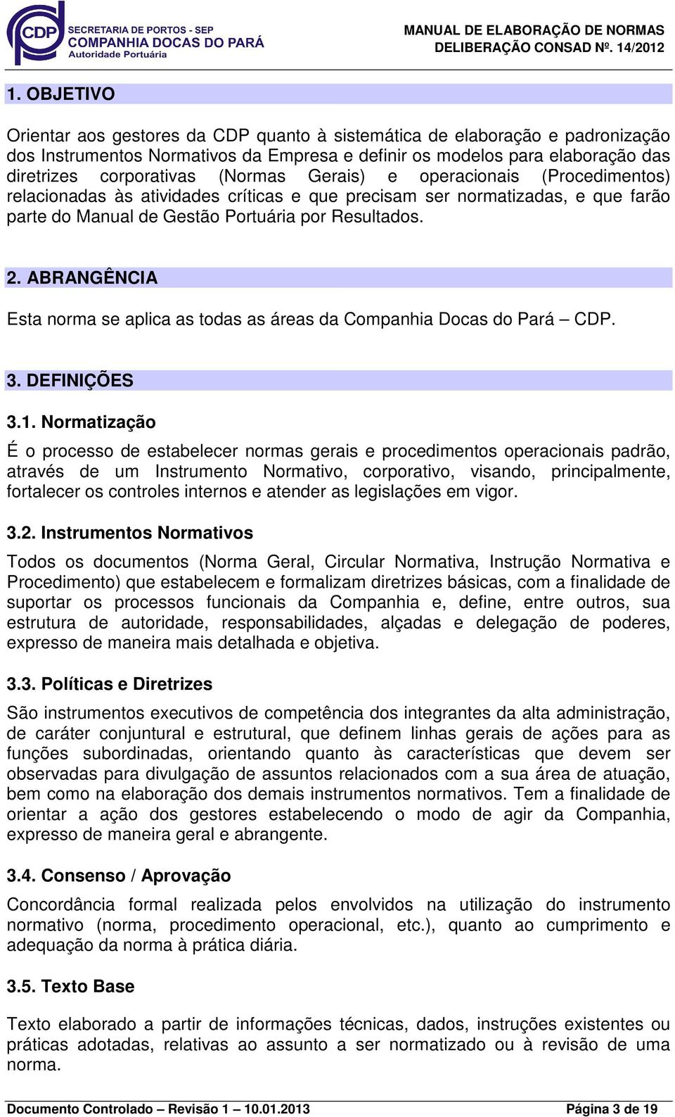 ABRANGÊNCIA Esta norma se aplica as todas as áreas da Companhia Docas do Pará CDP. 3. DEFINIÇÕES 3.1.