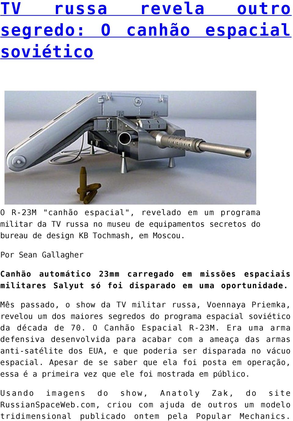 Mês passado, o show da TV militar russa, Voennaya Priemka, revelou um dos maiores segredos do programa espacial soviético da década de 70. O Canhão Espacial R-23M.