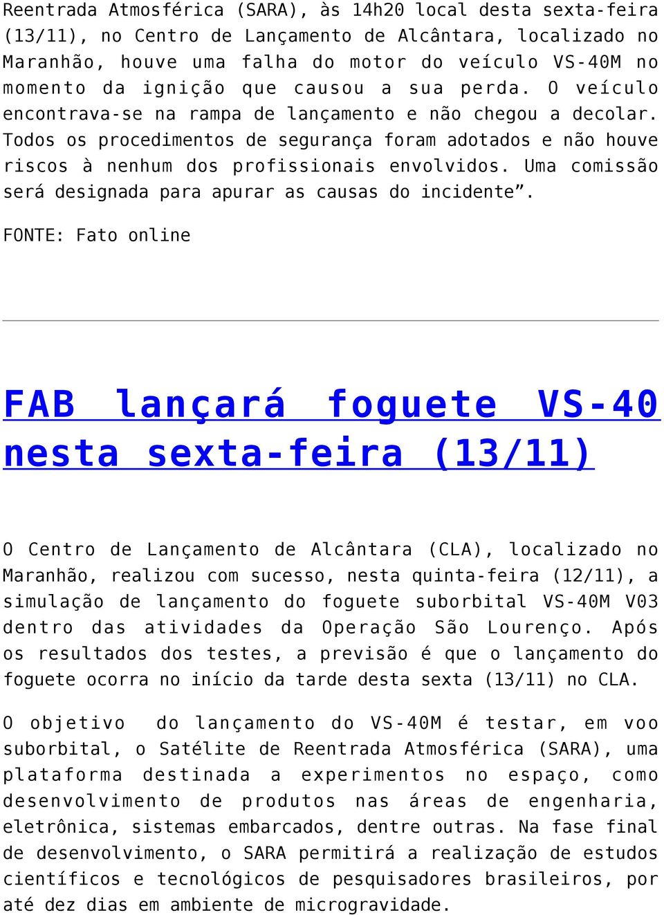 Todos os procedimentos de segurança foram adotados e não houve riscos à nenhum dos profissionais envolvidos. Uma comissão será designada para apurar as causas do incidente.