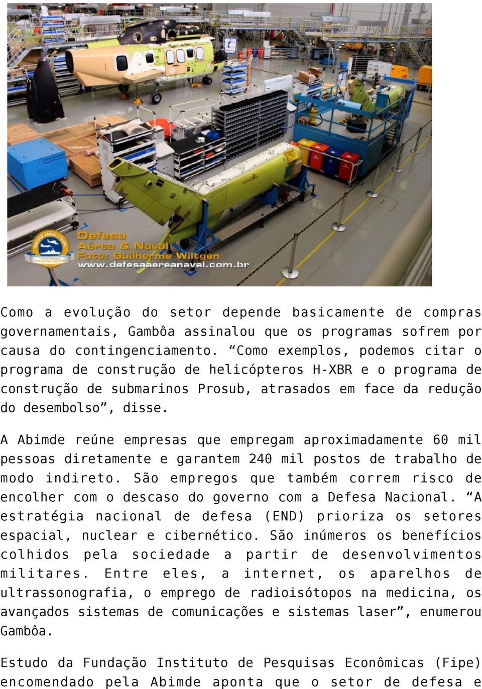 A Abimde reúne empresas que empregam aproximadamente 60 mil pessoas diretamente e garantem 240 mil postos de trabalho de modo indireto.