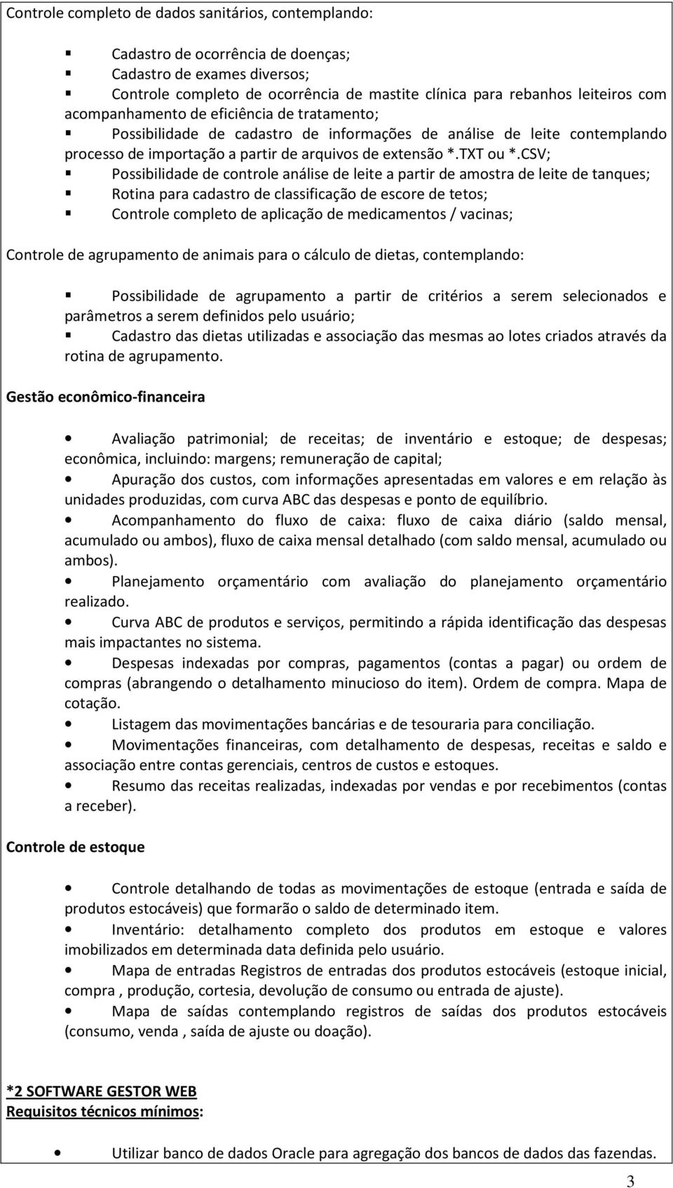 CSV; Pssibilidade de cntrle análise de leite a partir de amstra de leite de tanques; Rtina para cadastr de classificaçã de escre de tets; Cntrle cmplet de aplicaçã de medicaments / vacinas; Cntrle de