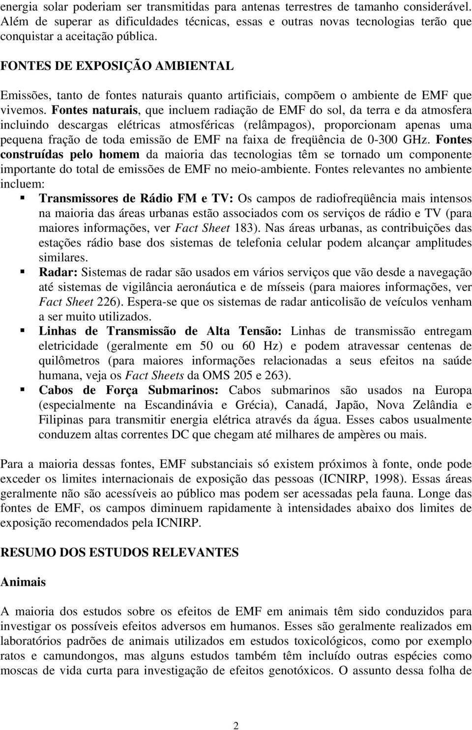 FONTES DE EXPOSIÇÃO AMBIENTAL Emissões, tanto de fontes naturais quanto artificiais, compõem o ambiente de EMF que vivemos.