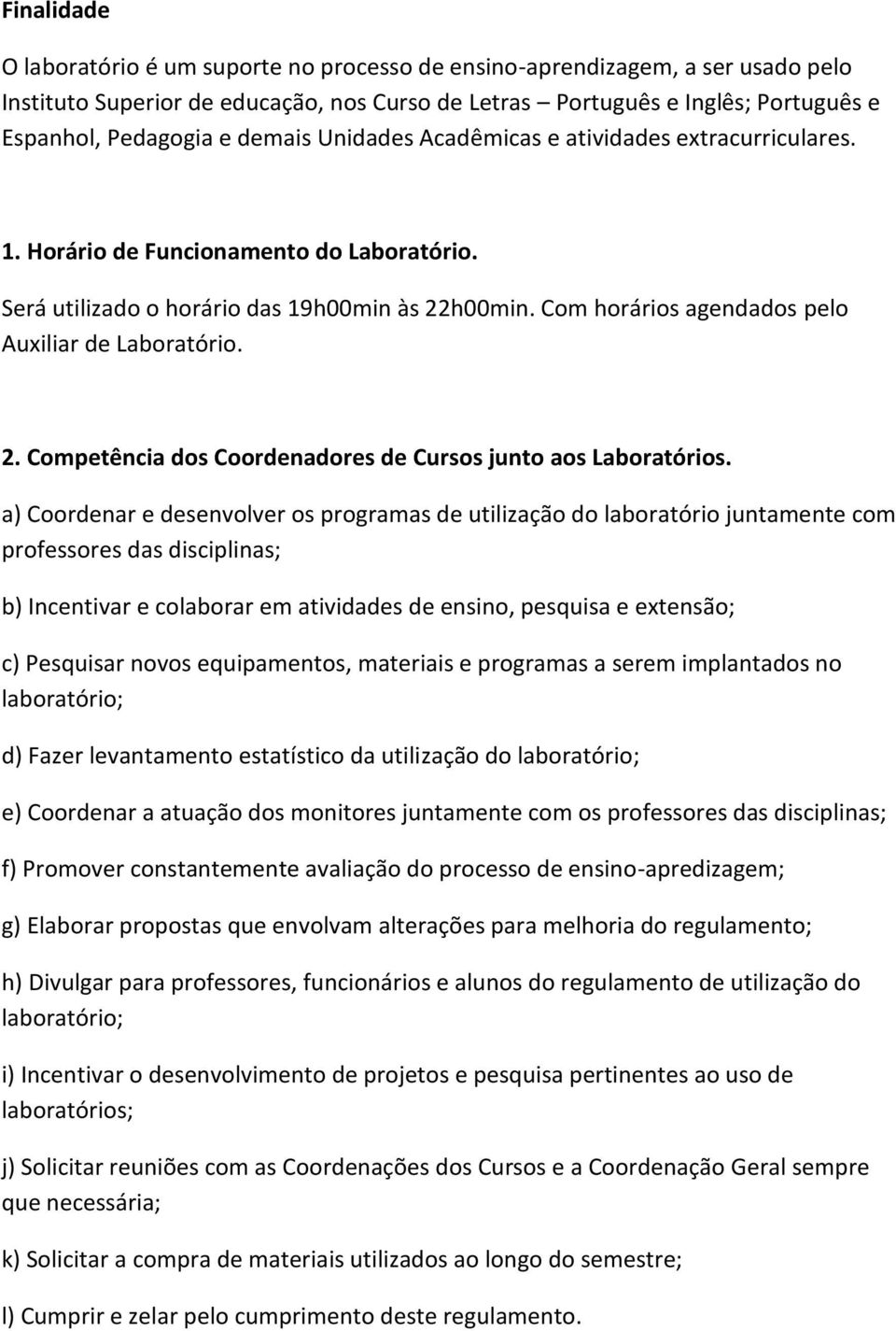 Com horários agendados pelo Auxiliar de Laboratório. 2. Competência dos Coordenadores de Cursos junto aos Laboratórios.