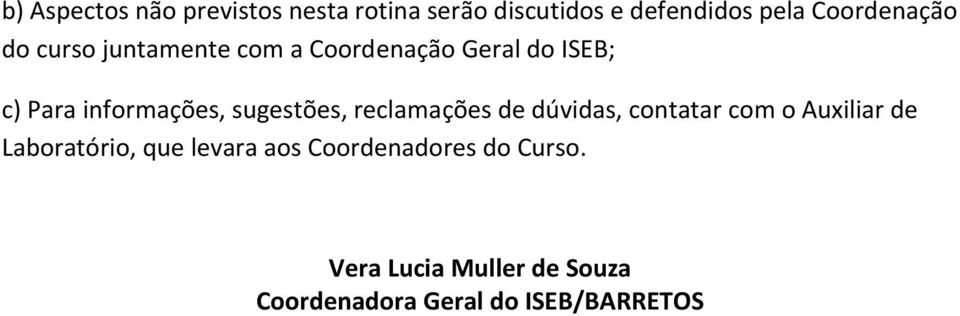 informações, sugestões, reclamações de dúvidas, contatar com o Auxiliar de