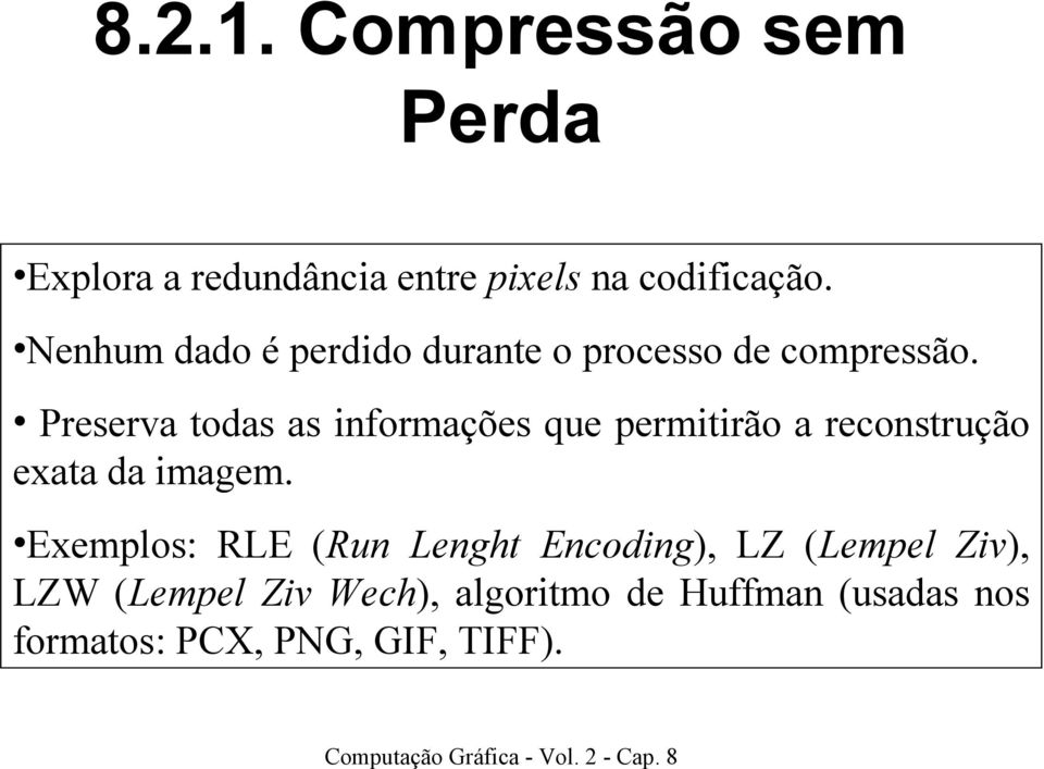 Preserva todas as informações que permitirão a reconstrução exata da imagem.