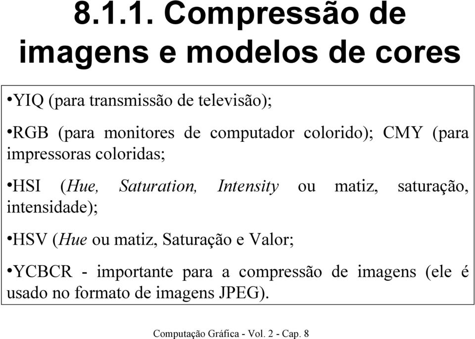 intensidade); Saturation, Intensity ou matiz, saturação, HSV (Hue ou matiz, Saturação e