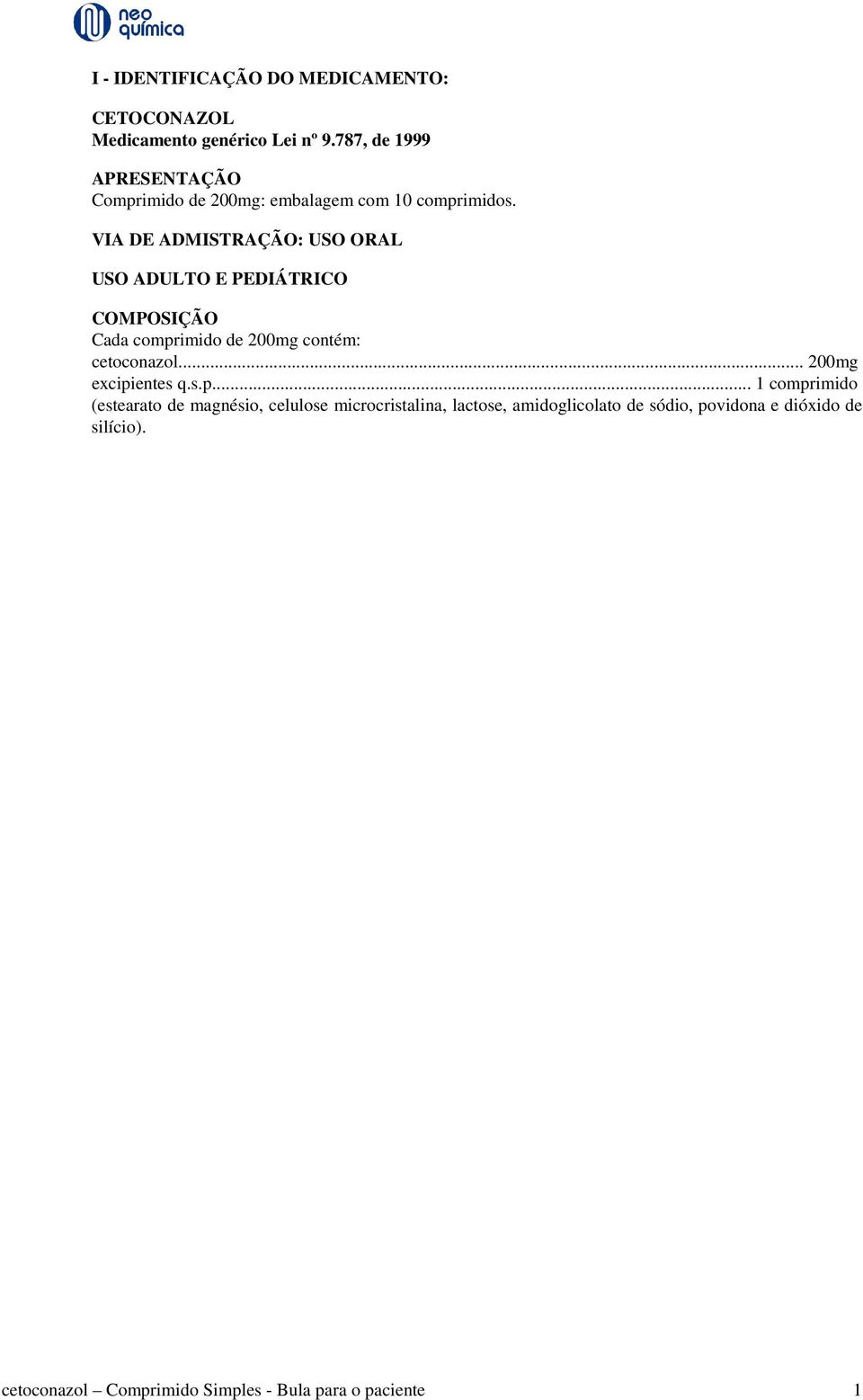 VIA DE ADMISTRAÇÃO: USO ORAL USO ADULTO E PEDIÁTRICO COMPOSIÇÃO Cada comprimido de 200mg contém: cetoconazol.