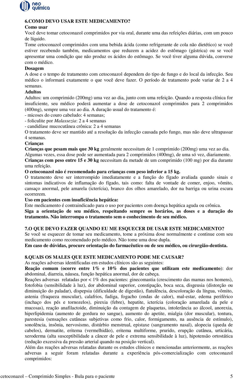 apresentar uma condição que não produz os ácidos do estômago. Se você tiver alguma dúvida, converse com o médico.