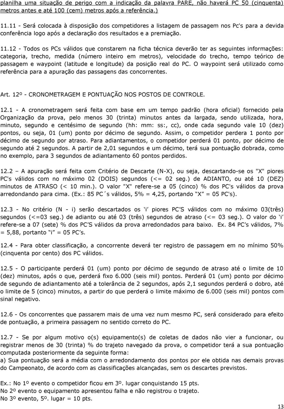 12 - Todos os PCs válidos que constarem na ficha técnica deverão ter as seguintes informações: categoria, trecho, medida (número inteiro em metros), velocidade do trecho, tempo teórico de passagem e