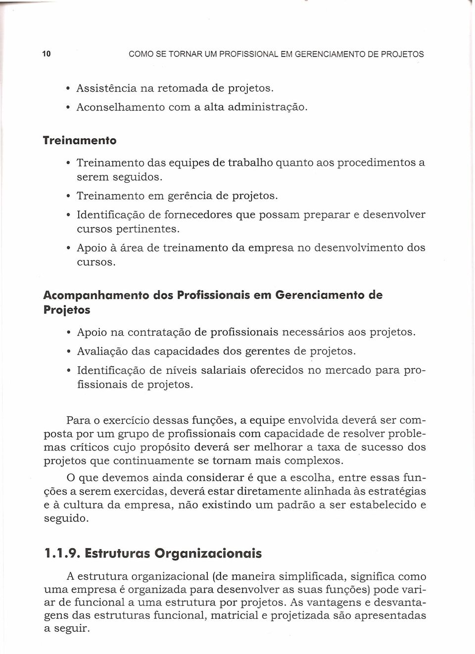 Identificação de fornecedores que possam preparar e desenvolver cursos pertinentes. Apoio ã área de treinamento da empresa no desenvolvimento dos cursos.