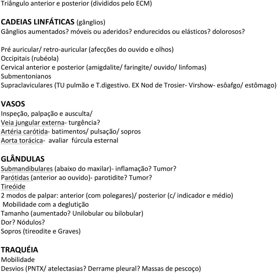 T.digestivo. EX Nod de Trosier- Virshow- esôafgo/ estômago) VASOS Inspeção, palpação e ausculta/ Veia jungular externa- turgência?