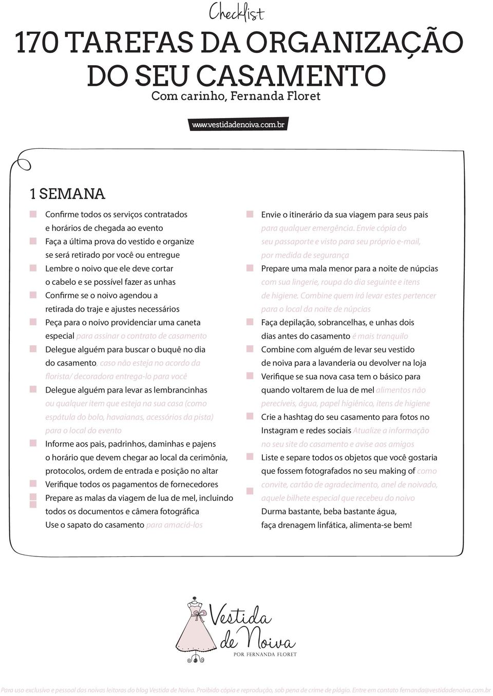 Delegue alguém para buscar o buquê no dia do casamento, caso não esteja no acordo da florista/ decoradora entrega-lo para você Delegue alguém para levar as lembrancinhas ou qualquer item que esteja