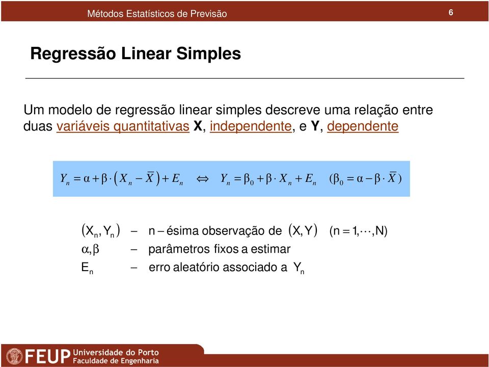 e, depedete ( ) α + β + E β + β + E (β α β ) (, ) ésima observação