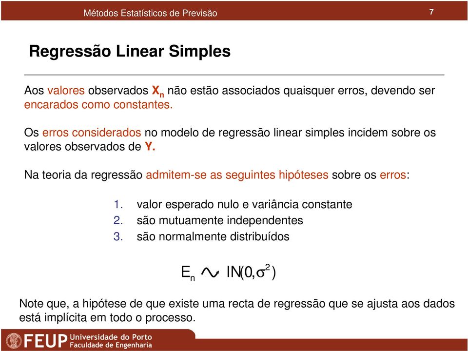 a teoria da regressão admitem-se as seguites hipóteses sobre os erros:. valor esperado ulo e variâcia costate.