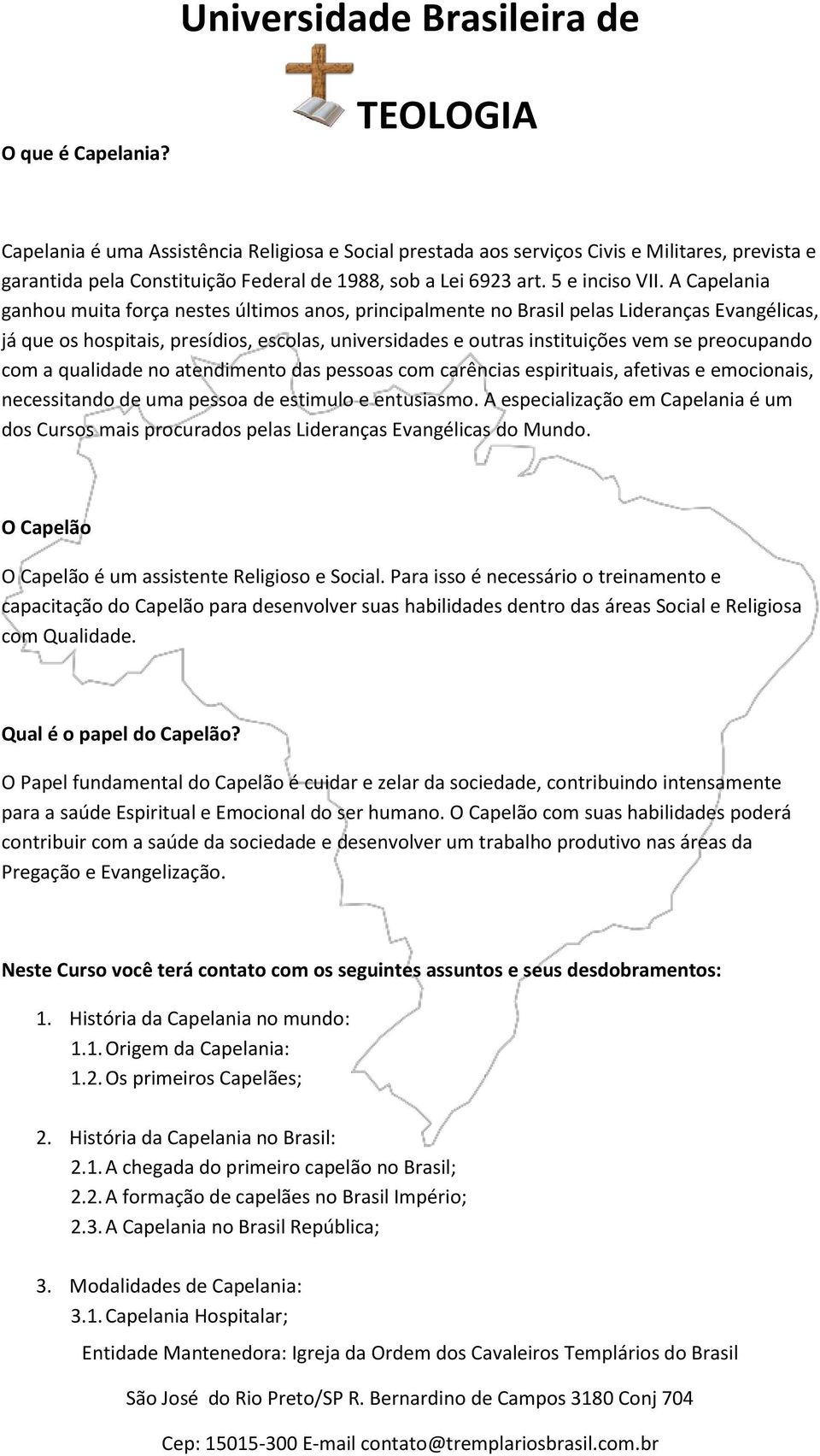 preocupando com a qualidade no atendimento das pessoas com carências espirituais, afetivas e emocionais, necessitando de uma pessoa de estimulo e entusiasmo.