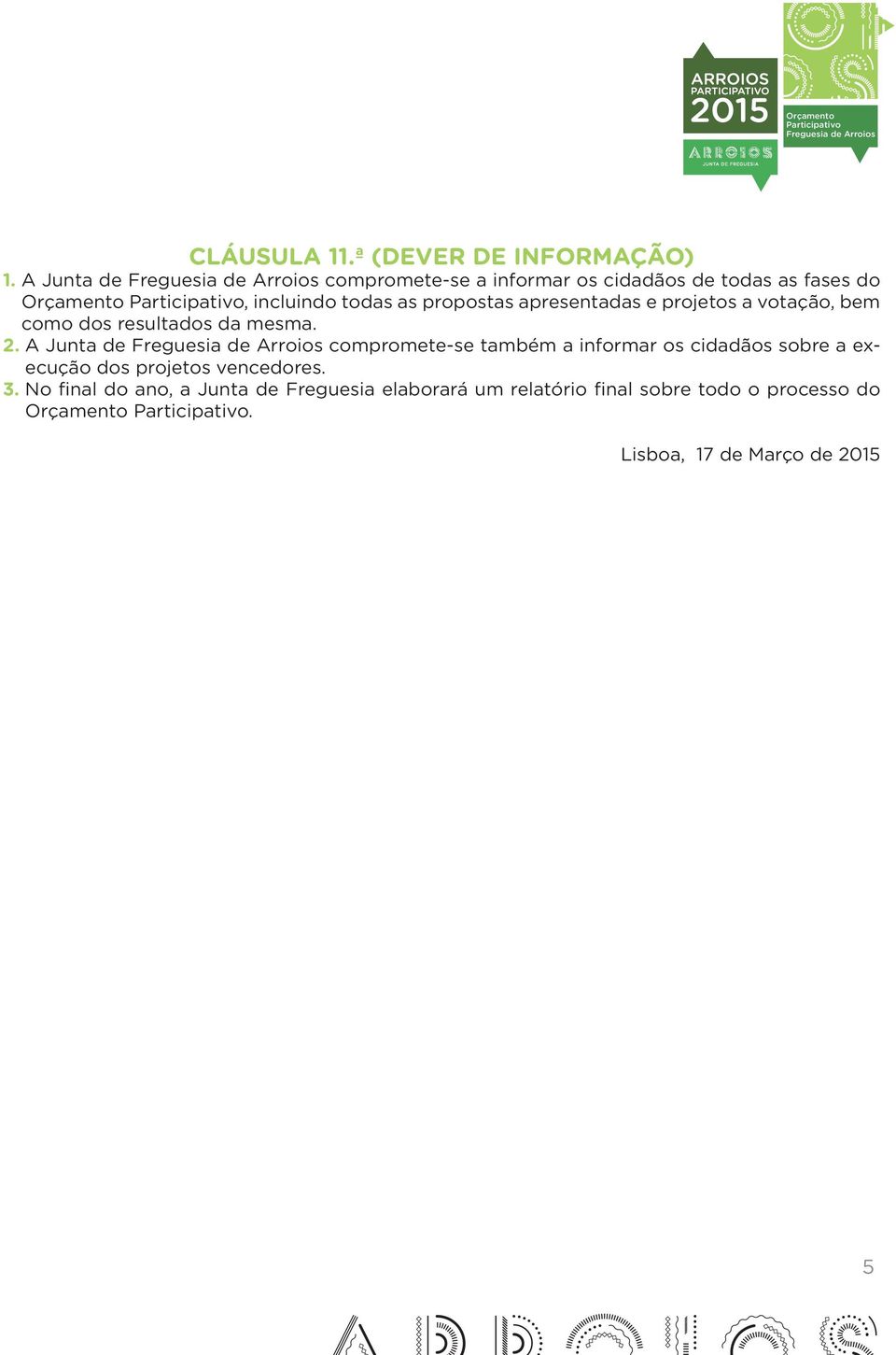 apresentadas e projetos a votação, bem como dos resultados da mesma. 2.