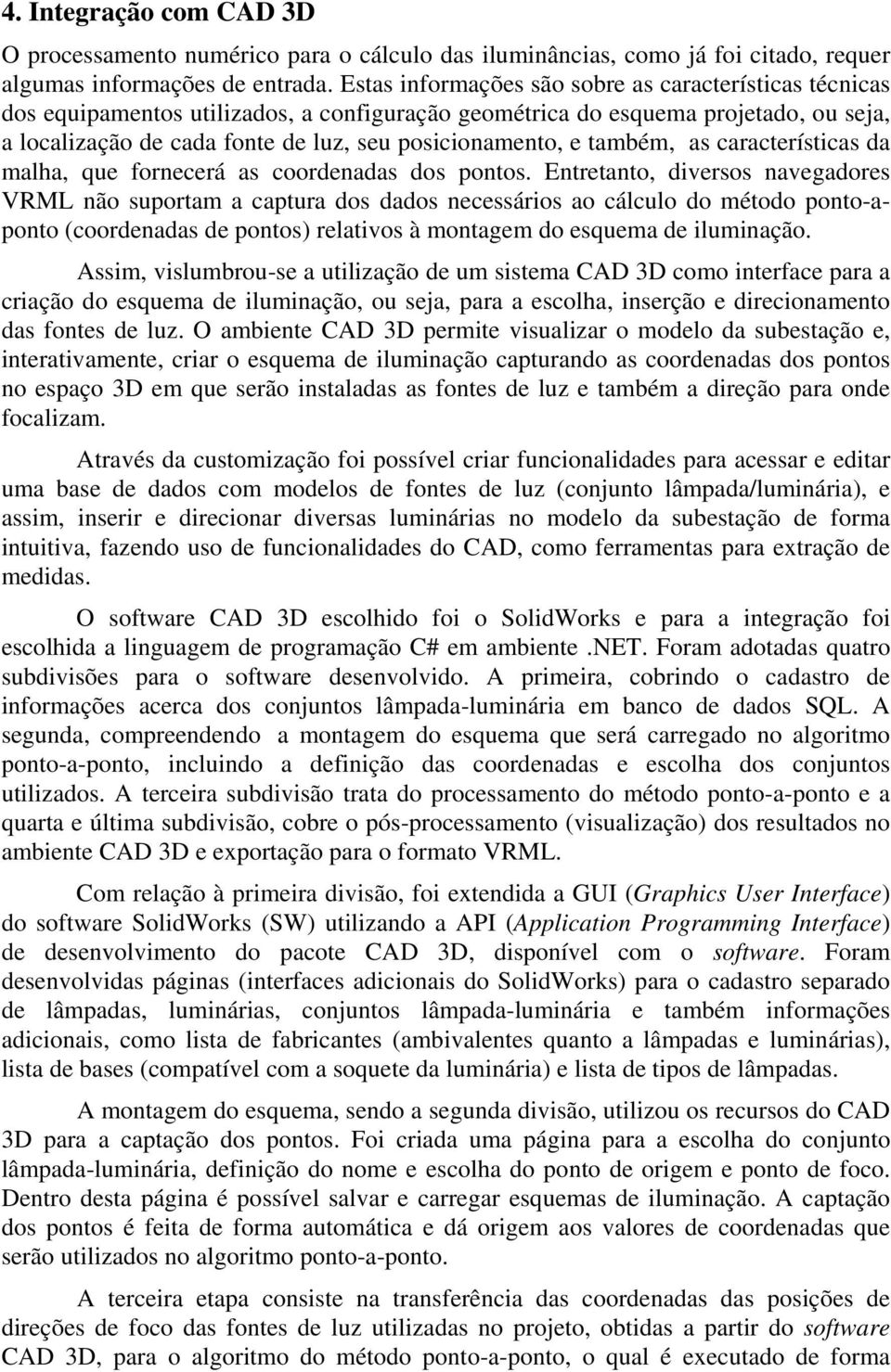 também, as características da malha, que fornecerá as coordenadas dos pontos.