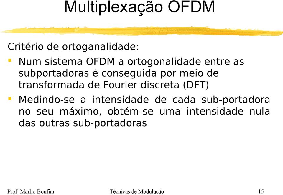 (DFT) Medindo-se a intensidade de cada sub-portadora no seu máximo, obtém-se uma