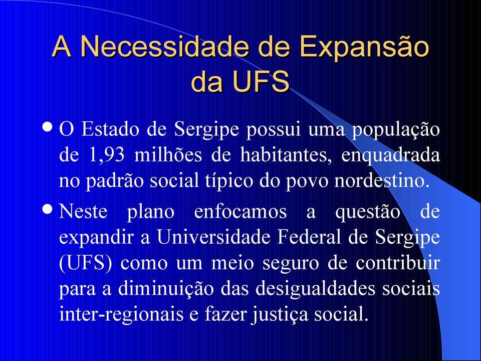 Neste plano enfocamos a questão de expandir a Universidade Federal de Sergipe (UFS) como