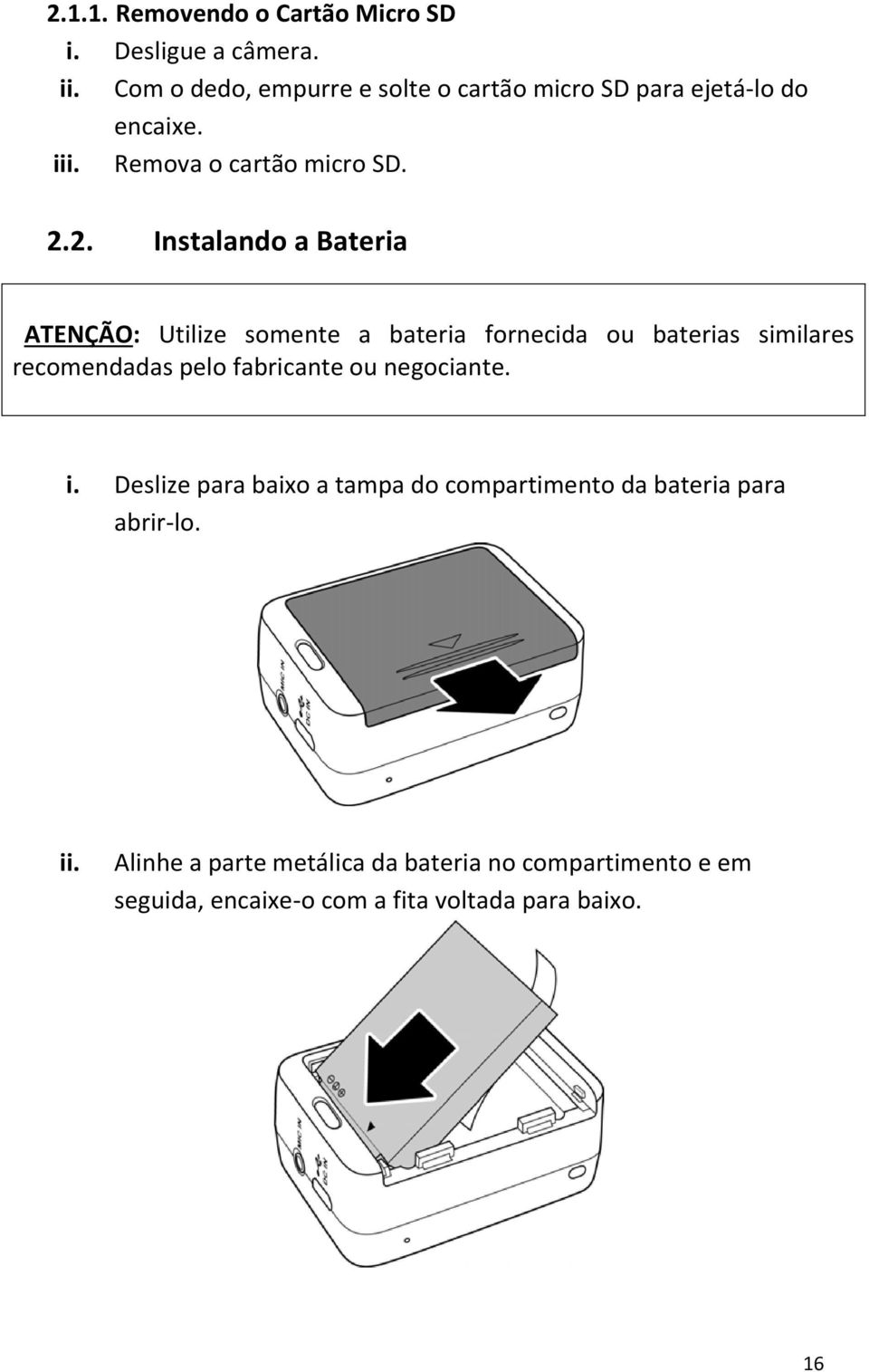 2. Instalando a Bateria ATENÇÃO: Utilize somente a bateria fornecida ou baterias similares recomendadas pelo fabricante