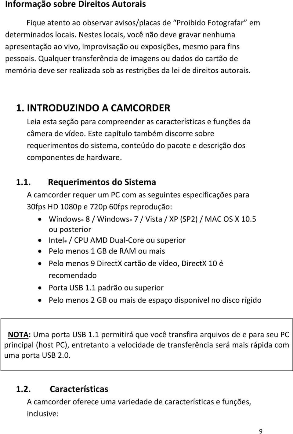 Qualquer transferência de imagens ou dados do cartão de memória deve ser realizada sob as restrições da lei de direitos autorais. 1.