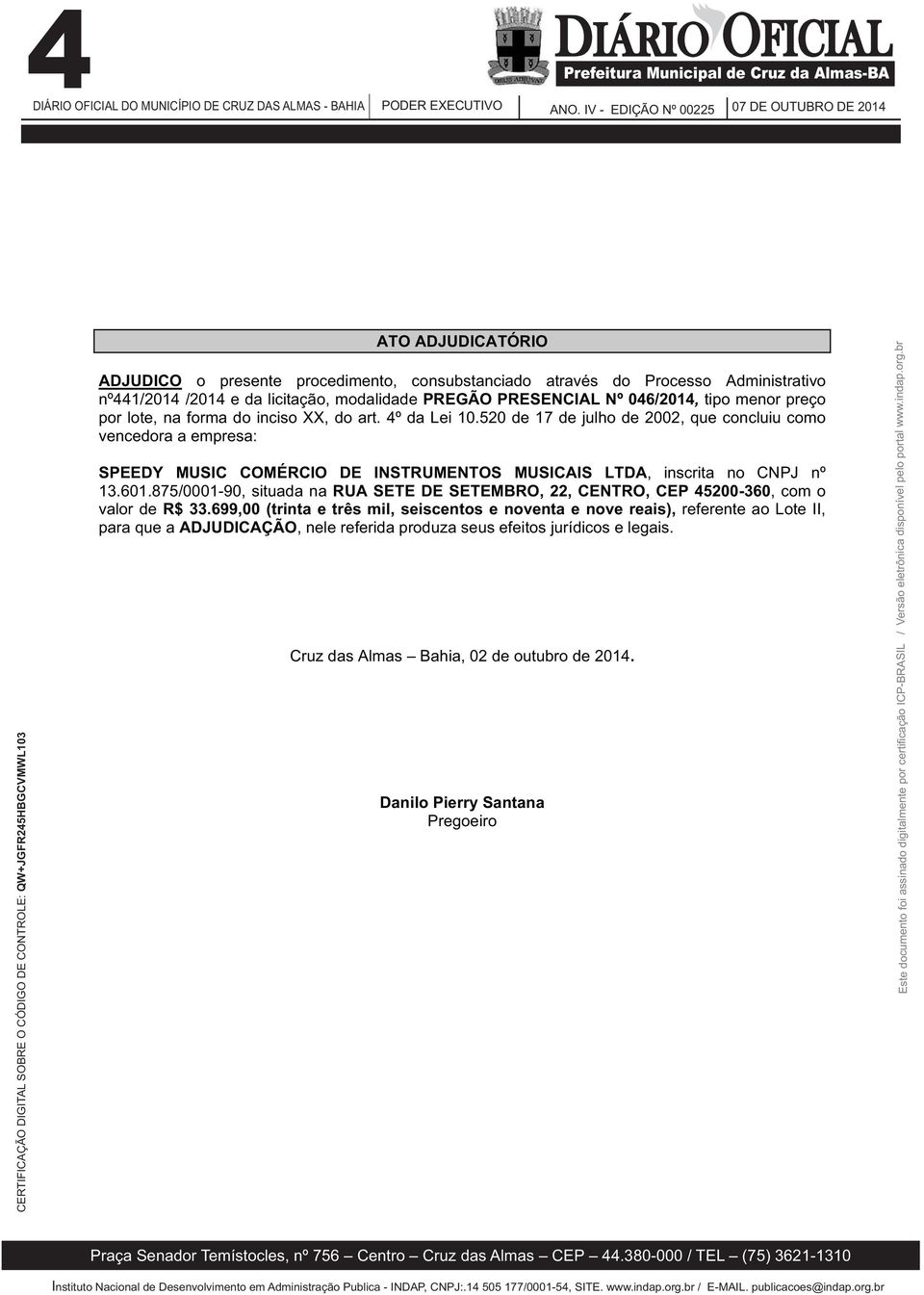 520 de 17 de julho de 2002, que concluiu como vencedora a empresa: SPEEDY MUSIC COMÉRCIO DE INSTRUMENTOS MUSICAIS LTDA, inscrita no CNPJ nº 13.601.